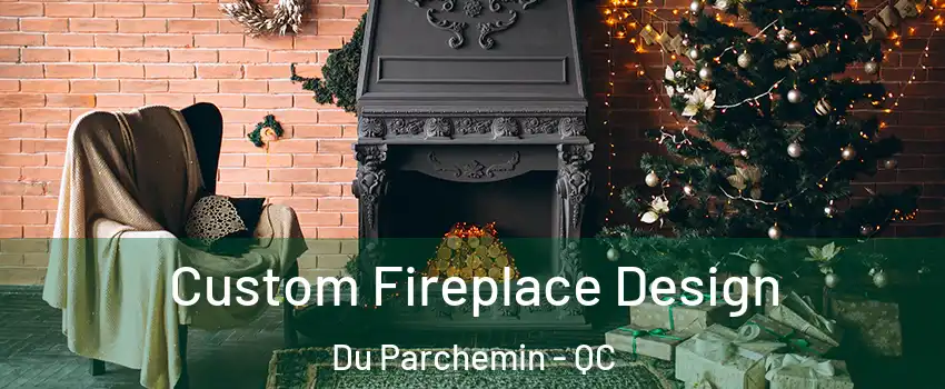  Custom Fireplace Design Du Parchemin - QC