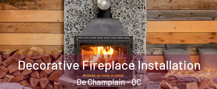  Decorative Fireplace Installation De Champlain - QC