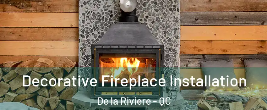  Decorative Fireplace Installation De la Riviere - QC