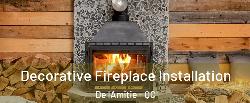  Decorative Fireplace Installation De lAmitie - QC