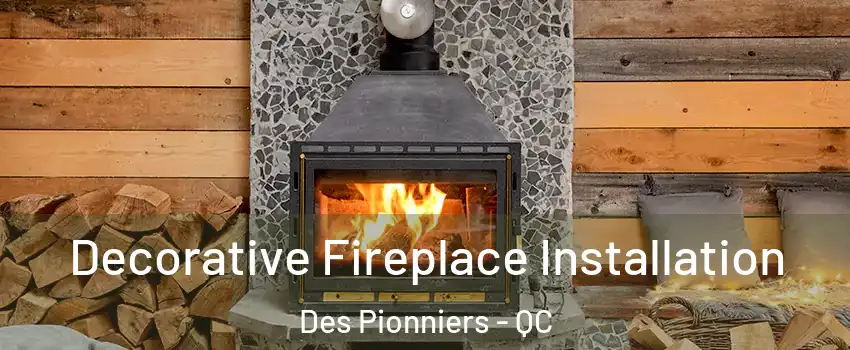  Decorative Fireplace Installation Des Pionniers - QC