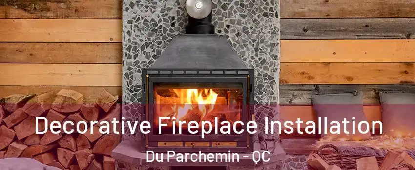  Decorative Fireplace Installation Du Parchemin - QC