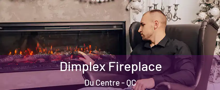  Dimplex Fireplace Du Centre - QC