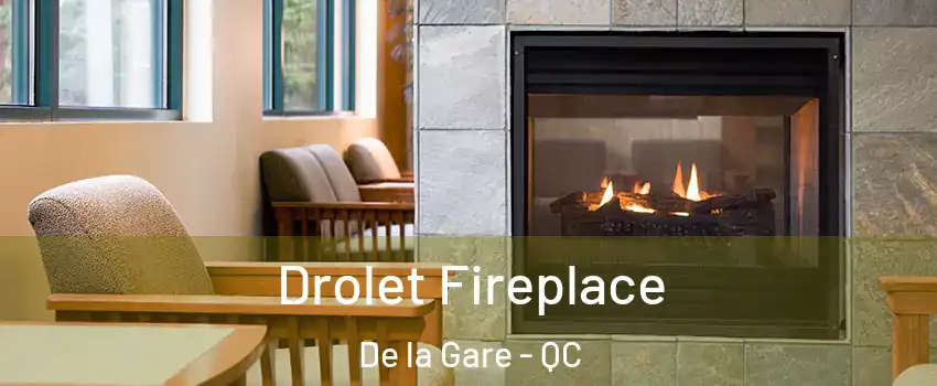 Drolet Fireplace De la Gare - QC