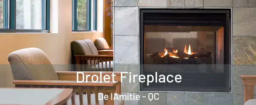 Drolet Fireplace De lAmitie - QC