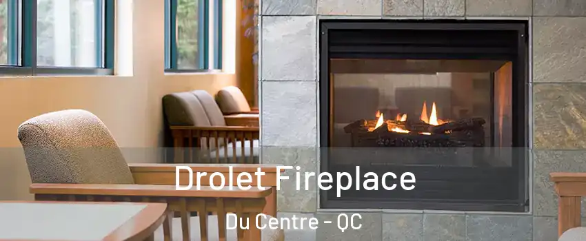 Drolet Fireplace Du Centre - QC
