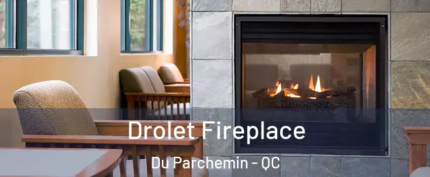 Drolet Fireplace Du Parchemin - QC