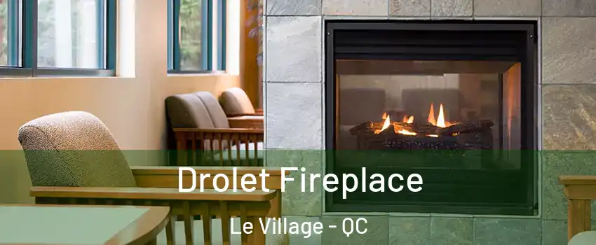 Drolet Fireplace Le Village - QC