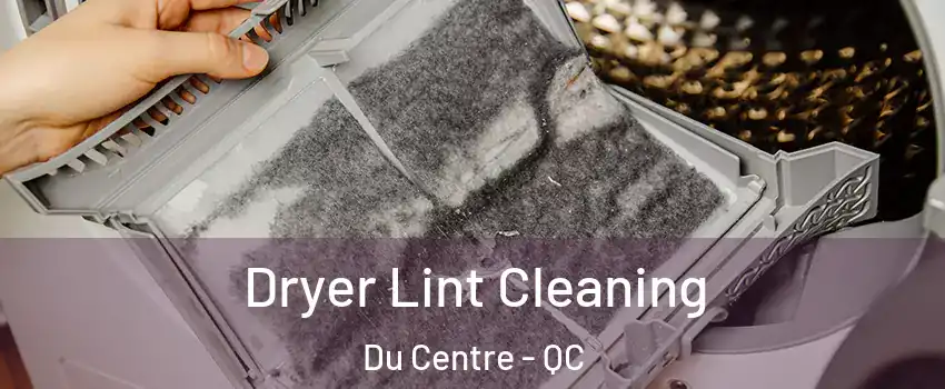  Dryer Lint Cleaning Du Centre - QC