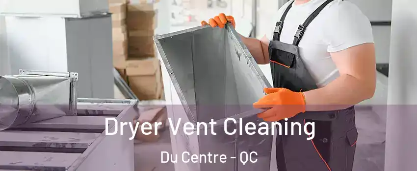  Dryer Vent Cleaning Du Centre - QC