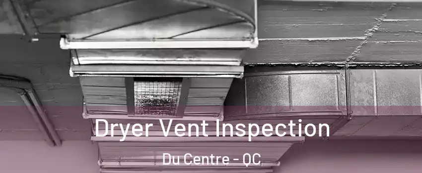  Dryer Vent Inspection Du Centre - QC