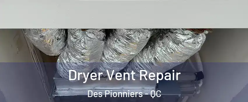  Dryer Vent Repair Des Pionniers - QC
