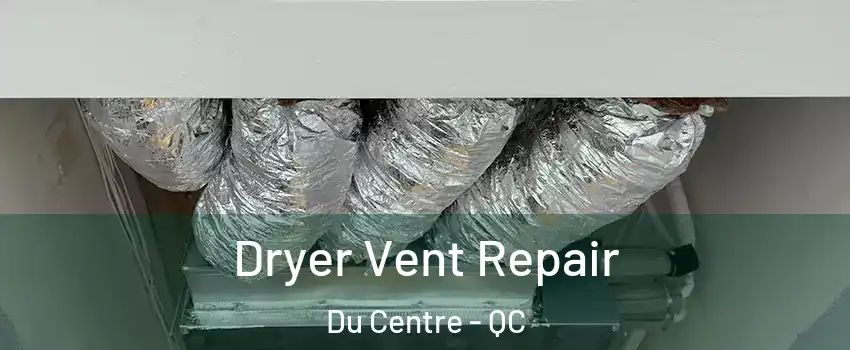  Dryer Vent Repair Du Centre - QC