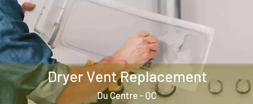  Dryer Vent Replacement Du Centre - QC