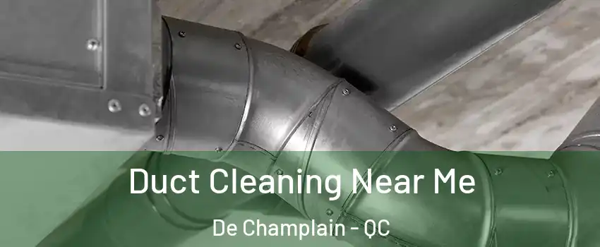  Duct Cleaning Near Me De Champlain - QC