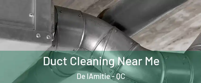  Duct Cleaning Near Me De lAmitie - QC