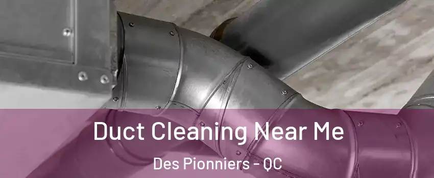  Duct Cleaning Near Me Des Pionniers - QC