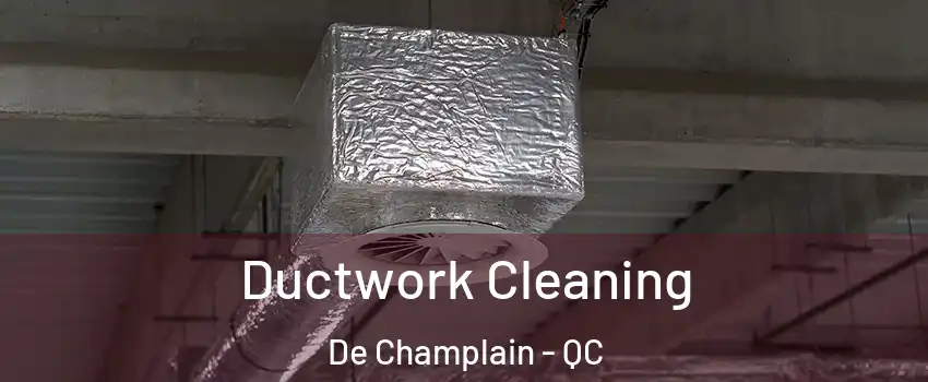  Ductwork Cleaning De Champlain - QC