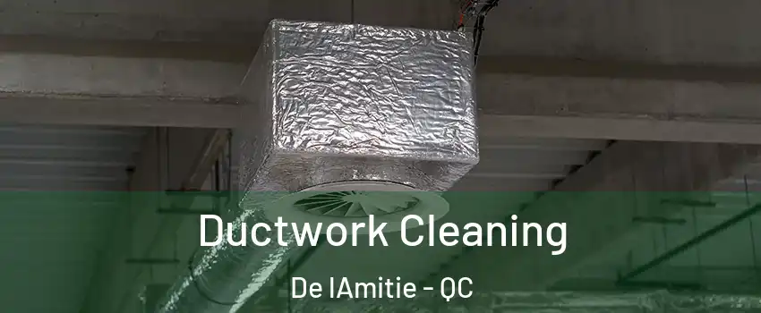  Ductwork Cleaning De lAmitie - QC