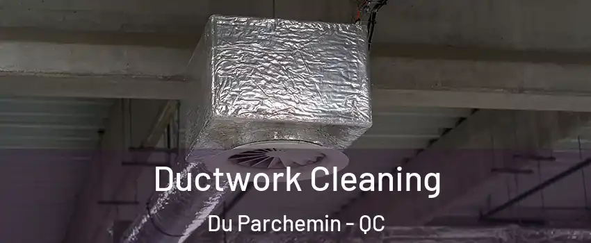  Ductwork Cleaning Du Parchemin - QC