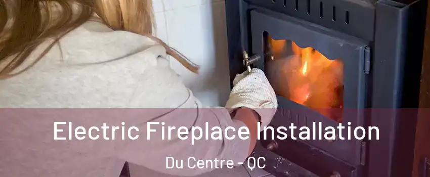  Electric Fireplace Installation Du Centre - QC