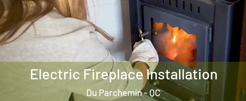  Electric Fireplace Installation Du Parchemin - QC