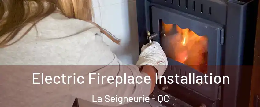  Electric Fireplace Installation La Seigneurie - QC