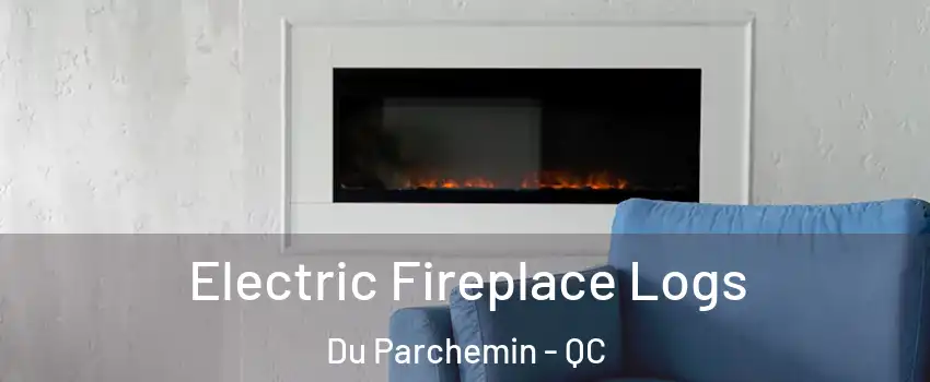  Electric Fireplace Logs Du Parchemin - QC
