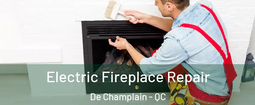  Electric Fireplace Repair De Champlain - QC