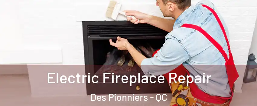  Electric Fireplace Repair Des Pionniers - QC
