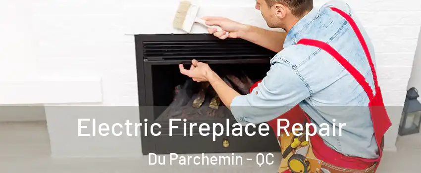  Electric Fireplace Repair Du Parchemin - QC