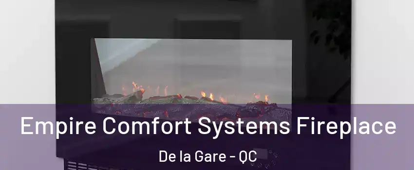 Empire Comfort Systems Fireplace De la Gare - QC