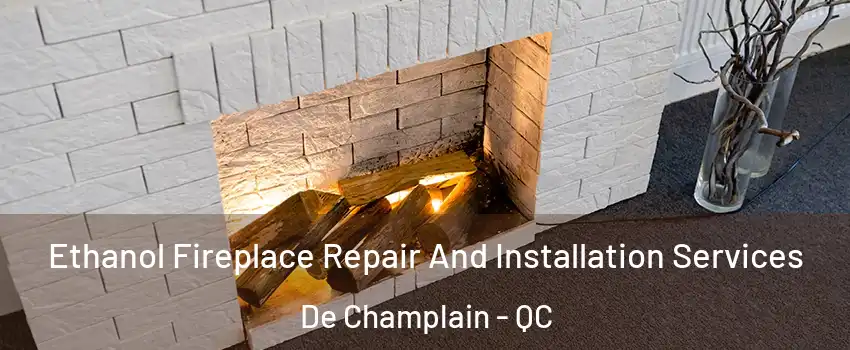  Ethanol Fireplace Repair And Installation Services De Champlain - QC