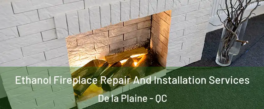  Ethanol Fireplace Repair And Installation Services De la Plaine - QC