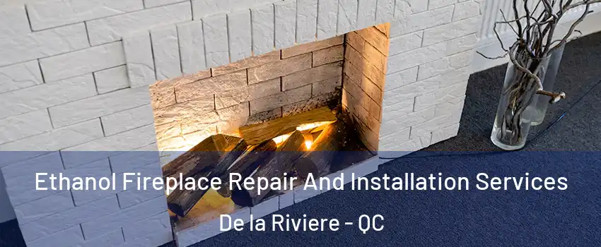  Ethanol Fireplace Repair And Installation Services De la Riviere - QC