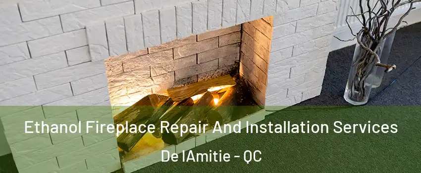  Ethanol Fireplace Repair And Installation Services De lAmitie - QC