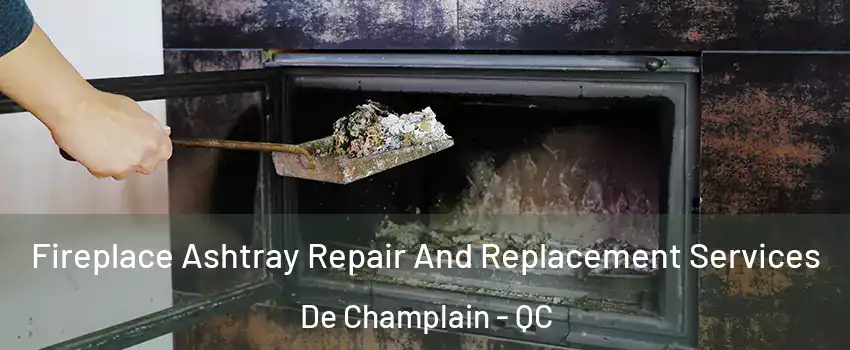  Fireplace Ashtray Repair And Replacement Services De Champlain - QC