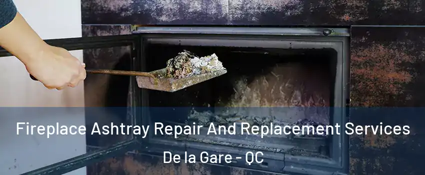  Fireplace Ashtray Repair And Replacement Services De la Gare - QC