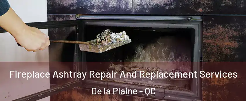  Fireplace Ashtray Repair And Replacement Services De la Plaine - QC