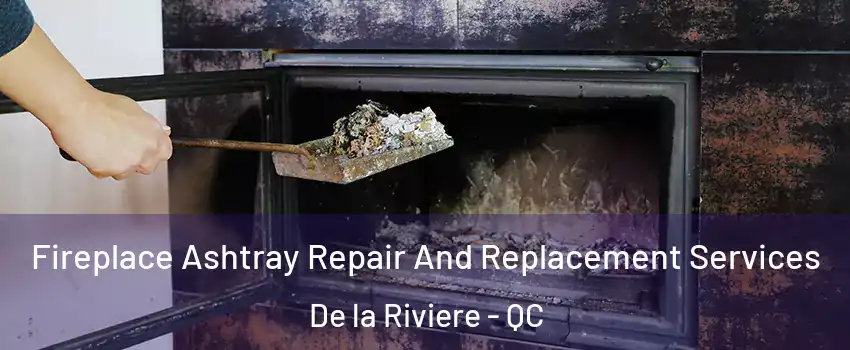  Fireplace Ashtray Repair And Replacement Services De la Riviere - QC