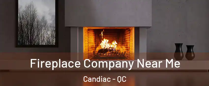  Fireplace Company Near Me Candiac - QC