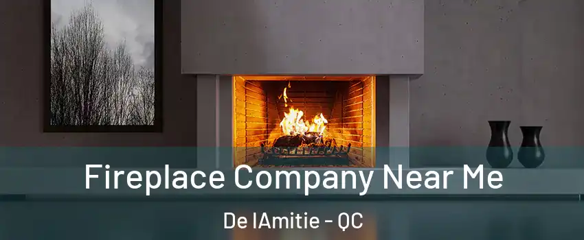  Fireplace Company Near Me De lAmitie - QC