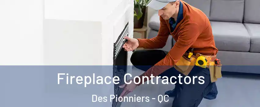 Fireplace Contractors Des Pionniers - QC