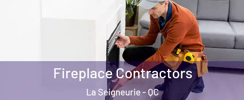 Fireplace Contractors La Seigneurie - QC