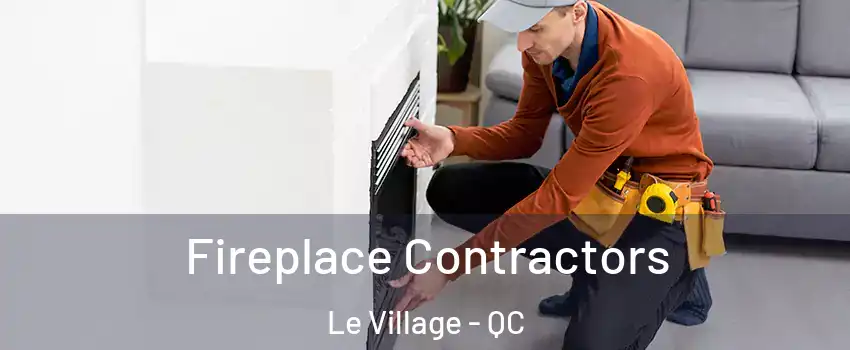  Fireplace Contractors Le Village - QC