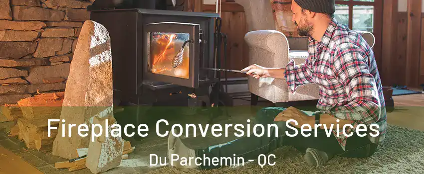  Fireplace Conversion Services Du Parchemin - QC