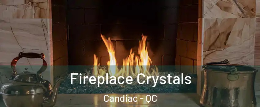  Fireplace Crystals Candiac - QC