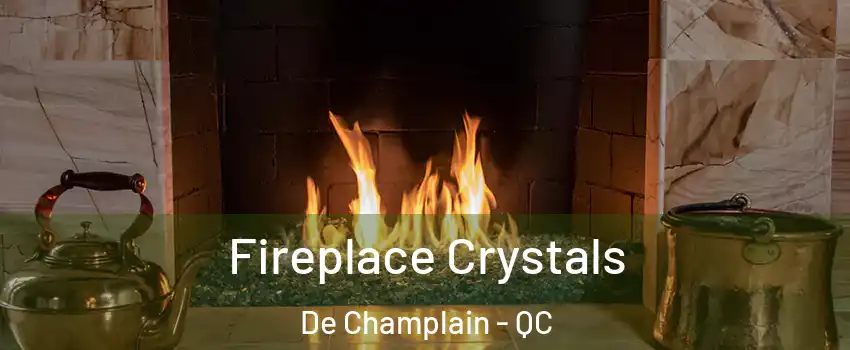  Fireplace Crystals De Champlain - QC