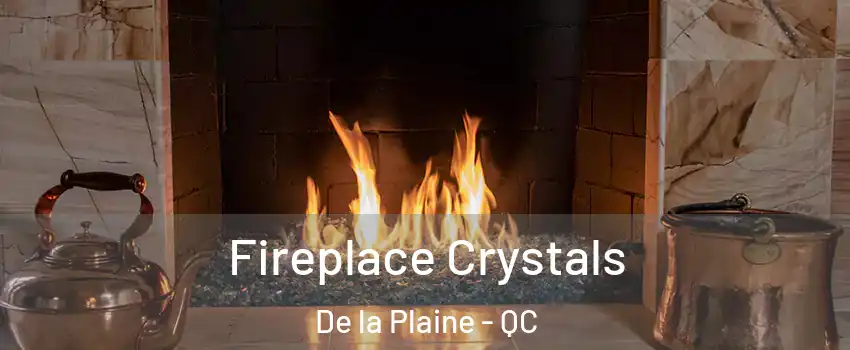  Fireplace Crystals De la Plaine - QC