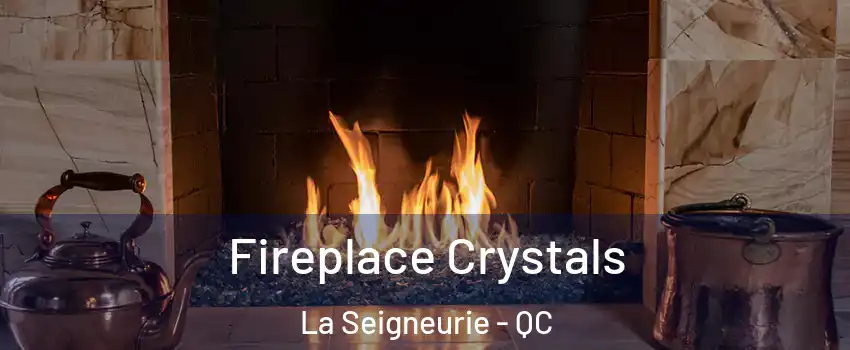  Fireplace Crystals La Seigneurie - QC